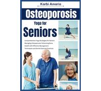 Osteoporosis Yoga for seniors: Comprehensive Yoga Strategies for Seniors Managing Osteoporosis: Enhancing Bone Health with Effective Management Techniques and Gentle Exercise Practices