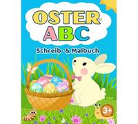 Oster-ABC - Schreib- und Malbuch: Das Oster-Alphabet mit süßen Hasen-Buchstaben, ersten Schreibübungen und 10+ Osterbildern - Für Kinder ab 3 Jahren