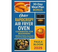 Oster Rapid Crispy Air Fryer Oven Cookbook for Beginners 2025: 1000 Days of Quick, Crispy & Healthy Air Fryer Oven Recipes for Beginners