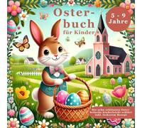 Osterbuch für Kinder: Das Osterfest und die zehn schönsten Bräuche rund um Ostern kinderleicht erklärt - Liebevolles Ostergeschenk mit einem leckeren Osterbrot-Rezept