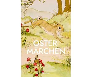 Ostermärchen: Die schönsten Oster-Geschichten und -Gedichte von Ringelnatz, Morgenstern, den Brüdern Grimm und anderen