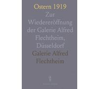 Ostern 1919: Zur Wiedereröffnung der Galerie Alfred Flechtheim, Düsseldorf