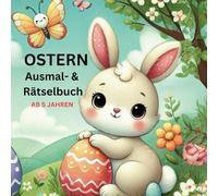 Ostern Ausmal- & Rätselbuch: Kreativer Mal- und Knobelspaß für Kinder ab 5 Jahren: 60 süße Oster-Malvorlagen & 20 spannende Rätsel | Perfekte ... Kreativität, Konzentration & Feinmotorik