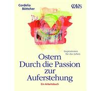Ostern - Durch die Passion zur Auferstehung: Ein Arbeitsbuch