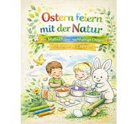 Ostern feiern mit der Natur: ein Malbuch über nachhaltige Ostern für Kinder ab 3