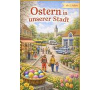 Ostern in unserer Stadt - Ein erstes Vorlesebuch über das Leben an Ostern: Oster Vorlesebuch für Kinder ab 2 Jahren - Bilderbuch über Alltag, Berufe, Stadtleben, Gemeinschaft & Ostern