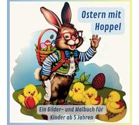 Ostern mit Hoppel - Ein Bilder- und Malbuch: Ostermalbuch für Kinder ab 5 Jahren und Familie mit bunten Illustrationen zum Anschauen und Ausmalen