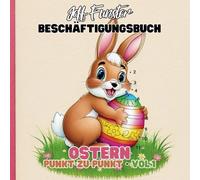 Ostern - Punkt-zu-Punkt - Vol.1 - 50 lustige Bilder zum Verbinden und Ausmalen: Kreatives Malbuch für Kinder ab 3 Jahren mit einfachen und spaßigen ... Feinmotorik, Konzentration und Kreativität