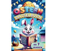 Ostern Rätselbuch ab 7 Jahren: Spannendes Ostergeschenk für Mädchen und Buben: Sudoku, Wortsalat, Kreuzworträtsel, Labyrinthe, Geheimtexte