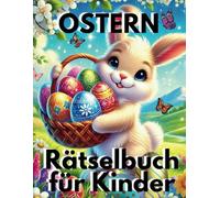 Ostern Rätselbuch für Kinder: Oster-Malbuch ,Rätsel, Ausmalbilder und Bastelspaß für ein kreatives Osterfest!
