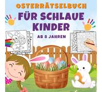 Ostern Rätselbuch für schlaue Kinder ab 8 Jahren: Mit Wortsuchen, Labyrinthen, Malvorlagen und mehr zu entdecken!