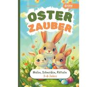 Osterzauber für kleine Entdecker - Mein erstes Activity-Buch für Ostern: Malen, Schneiden, Rätseln für Kinder von 3 bis 6 Jahre I Osterbuch ab 3 Jahre I von Pädagogen entwickelt