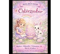 Osterzauber für Mädchen - Der geheime Garten, Mal- & Rätselbuch | Mut, Magie & Du: Ein zauberhaftes Oster-Mal- und Beschäftigungsbuch mit Geschichten, ... kreative Mädchen von 6-8 Jahren - bilingual