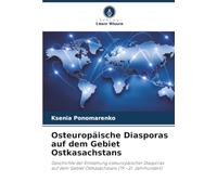 Osteuropäische Diasporas auf dem Gebiet Ostkasachstans: Geschichte der Entstehung osteuropäischer Diasporas auf dem Gebiet Ostkasachstans (19.-21. Jahrhundert)