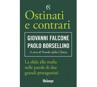 Ostinati E Contrari. La Sfida Alla Mafia Nelle Parole Di Due Grandi Protagonisti