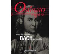 OSTINATO RIGORE 23 : JEAN-SEBASTIEN BACH ET SES FILS