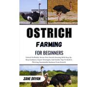Ostrich Farming For Beginners: Maximize Profit Through Expert Mule Farming. Unlock Practical Techniques To Build A Thriving, Sustainable Livestock Venture