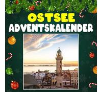 Ostsee adventskalender: Mit 24 Bildern und spannenden Fakten über die Ostsee, ihre idyllischen Küstenorte, beeindruckende Natur und faszinierende maritime Geschichten