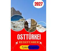 OSTTÜRKEI REISEFÜHRER 2027: Von Gaziantep bis zum Ararat: Ein vollständiger Reiseführer durch Şanlıurfa, Mardin, Diyarbakır, Van, Kars und die Schwarzmeerküste
