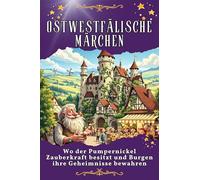 Ostwestfälische Märchen: Wo der Pumpernickel Zauberkraft besitzt und Burgen ihre Geheimnisse bewahren. Genial lustiges Humorbuch - das perfekte Geschenk für Weihnachten und Geburtstag
