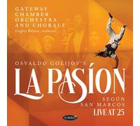 Osvaldo Golijov's La Pasion Según San Marcos: Live At 25