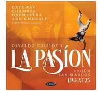 Osvaldo Golijov's La Pasion Según San Marcos: Live At 25