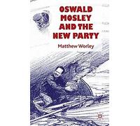 Oswald Mosley And The New Party