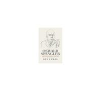 Oswald Spengler And The Politics Of Decline