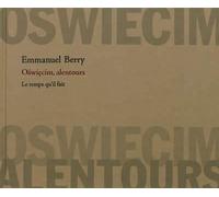 Oswiecim, alentours - Emmanuel Berry - Le Temps Qu'il Fait - broché - Beau livre