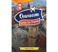 OSWIECIM GUIDE DE VOYAGE 2026: Découvrez des joyaux cachés, des monuments historiques, des conseils de voyage et des expériences de vacances inoubliables