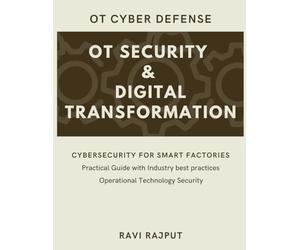 OT Security and Digital Transformation: Defending Critical Infrastructure | SCADA Defense Strategies | OT Risk Management | Industrial IoT Protection | The OT Security Playbook | Cyber Defense for OT