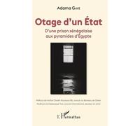 Otage D'un Etat - D'une Prison Sénégalaise Aux Pyramides D'egypte