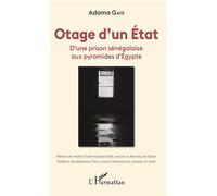 Otage d'un État D'une prison sénégalaise aux pyramides d'Égypte - Adama Gaye - L'harmattan - broché - Biographie