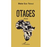 Otages Roman - Blaise Guei Tiéoulé - L'harmattan - broché - Roman