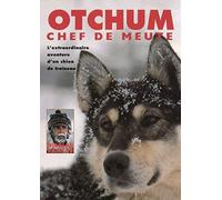 Otchum, chef de meute: L'Extraordinaire aventure d'un chien de traîneau