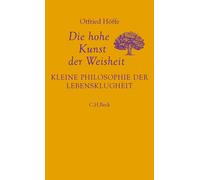 Otfried Hö Die hohe Kunst der Weisheit: Kleine Philosophie der Lebe (Relié)