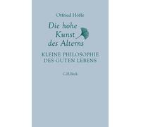 Otfried Höffe Die hohe Kunst des Alterns: Kleine Philosophie des guten L (Relié)