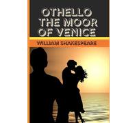 OTHELLO, THE MOOR OF VENICE: A Timeless Tragedy of Love, Betrayal, and the Dangers of Jealousy