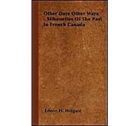 Other Days Other Ways - Silhouettes Of The Past In French Canada