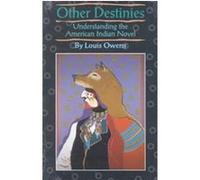 Other Destinies, AMERICAN INDIAN LITERATURE AND CRITICAL STUDIES SERIES Louis Owens (Auteur)