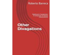 Other Divagations: Beethoven's Symphonies: A Comparison of Various Interpretations