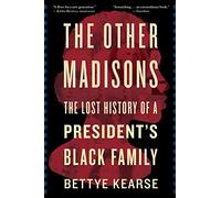 Other Madisons: The Lost History of a President's Black Family