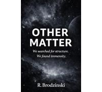 Other Matter: A Philosophical Novel About Consciousness, Scale, and the Limits of Understanding