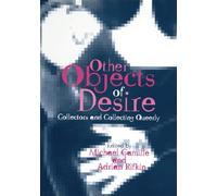 Other Objects of Desire: Collectors and Collecting Queerly