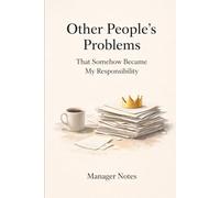 Other People’s Problems That Somehow Became My Responsibility: Funny Manager Notebook | Office Humor Gift for Boss or Team Leader