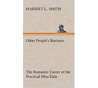 Other People's Business The Romantic Career Of The Practical Miss Dale