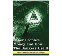 Other People's Money And How The Bankers Use It