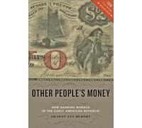 Other People's Money: How Banking Worked in the Early American Republic