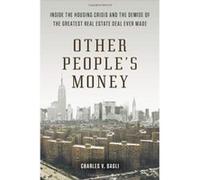 Other People's Money: Inside the Housing Crisis and the Demise of the Greatest Real Estate Deal Ever Made - [Livre en VO] Charles V Bagli (Auteur)