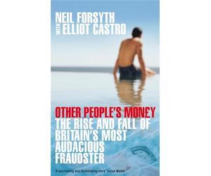 Other People's Money: The Rise and Fall of Britain's Most Audacious Fraudster
